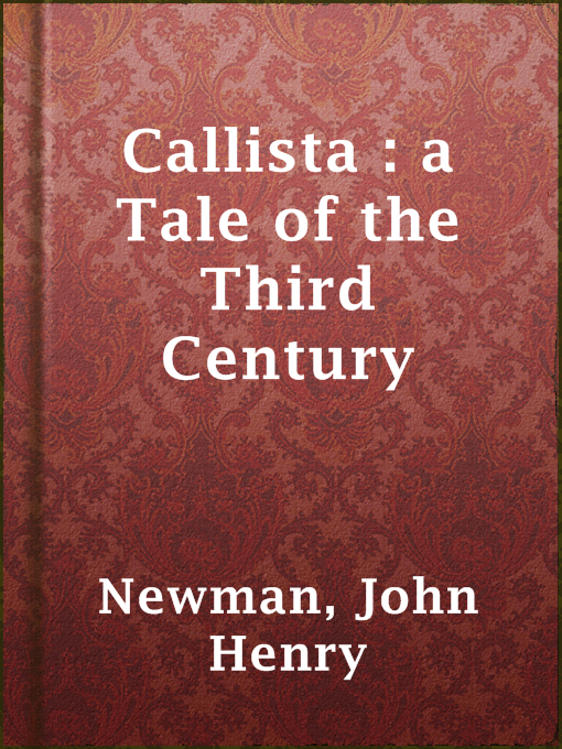 Title details for Callista : a Tale of the Third Century by John Henry Newman - Available